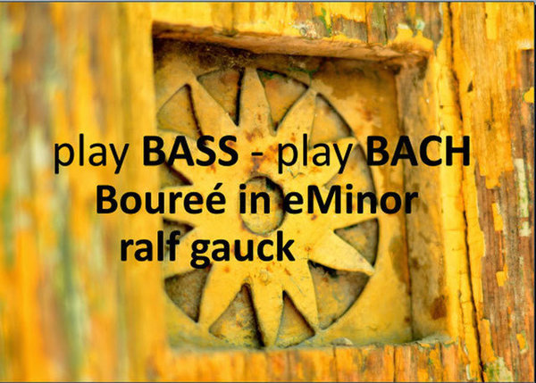 Ralf Gauck - play BASS - play BACH boureé in e-minor - Datenträger